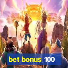 bet bonus 100