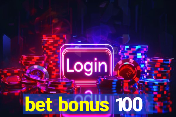 bet bonus 100