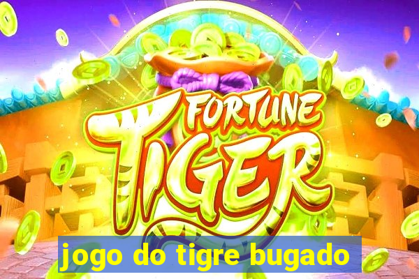 jogo do tigre bugado