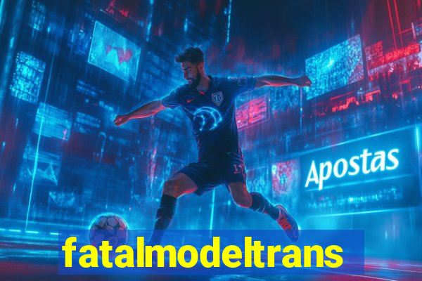 fatalmodeltrans