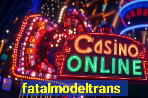 fatalmodeltrans