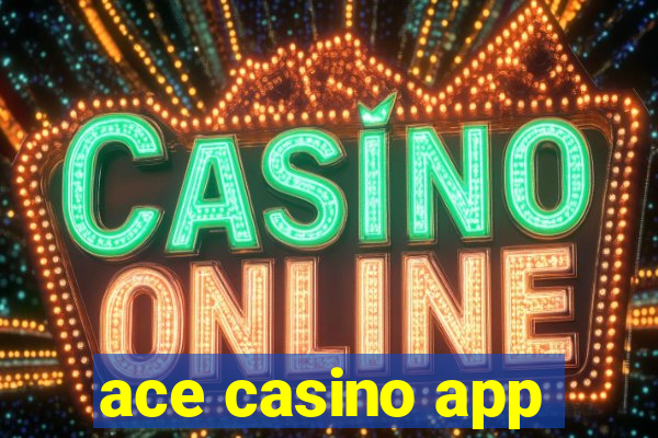 ace casino app