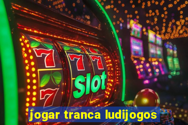 jogar tranca ludijogos