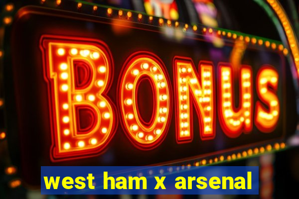 west ham x arsenal