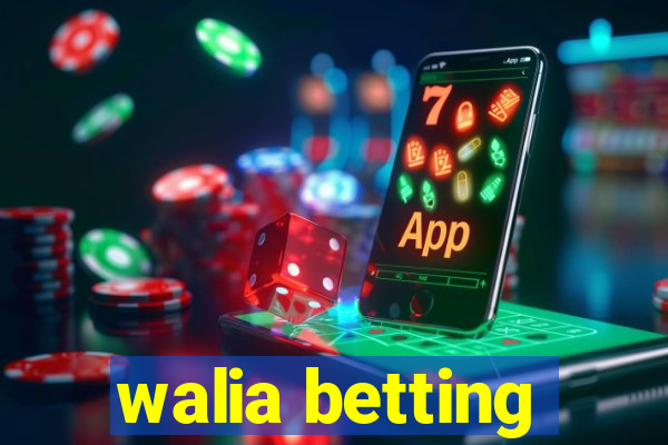 walia betting