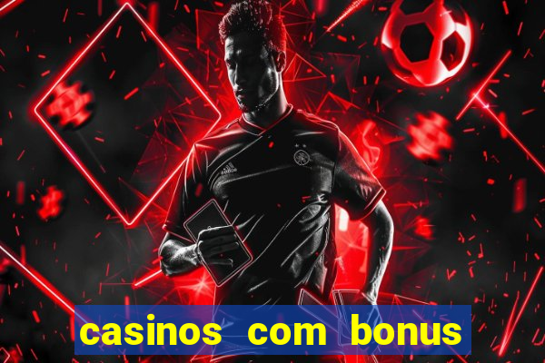 casinos com bonus sem deposito