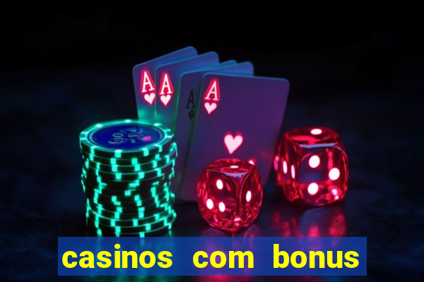 casinos com bonus sem deposito