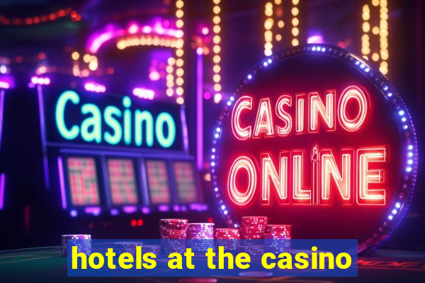 hotels at the casino