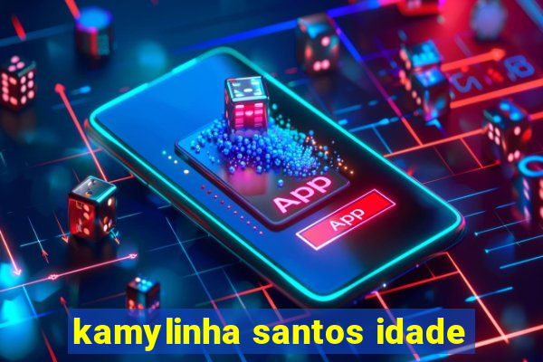 kamylinha santos idade