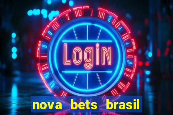 nova bets brasil 茅 confi谩vel