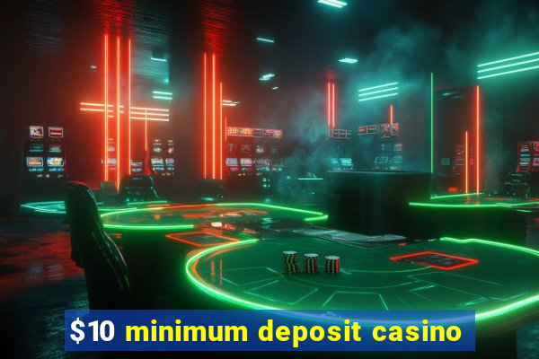 $10 minimum deposit casino