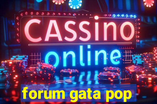 forum gata pop