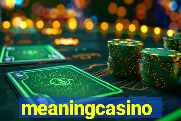 meaningcasino