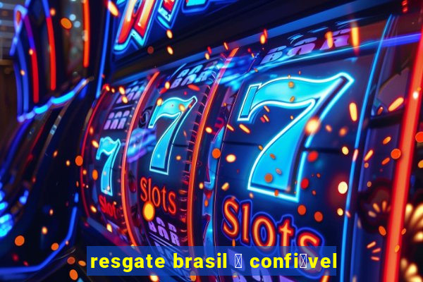 resgate brasil 茅 confi谩vel