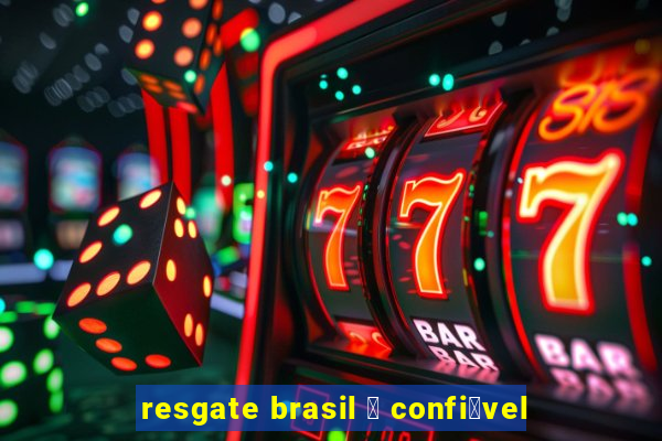 resgate brasil 茅 confi谩vel