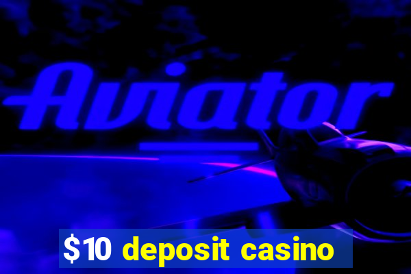 $10 deposit casino