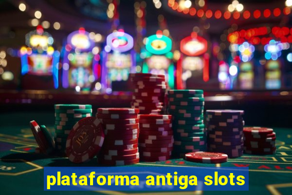 plataforma antiga slots