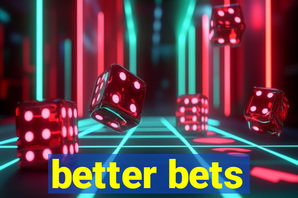 better bets