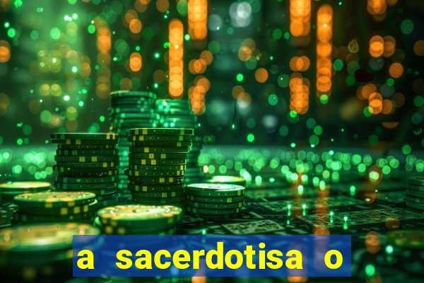 a sacerdotisa o que ele sente por mim