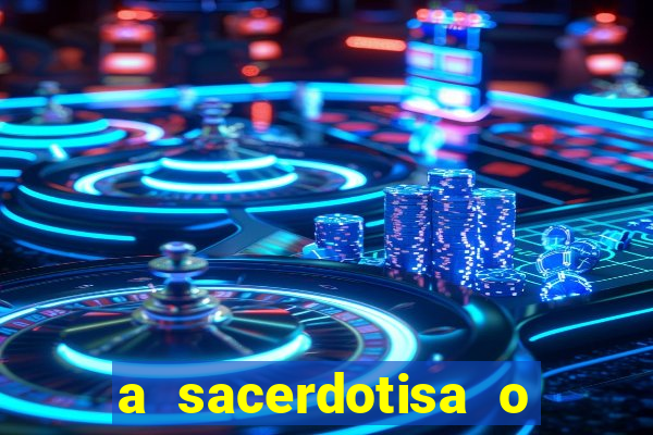 a sacerdotisa o que ele sente por mim