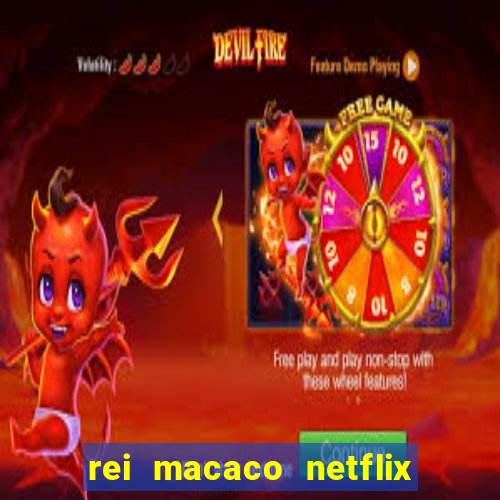 rei macaco netflix 3 temporada