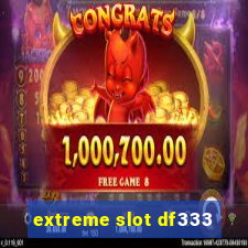 extreme slot df333