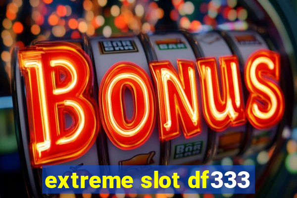 extreme slot df333