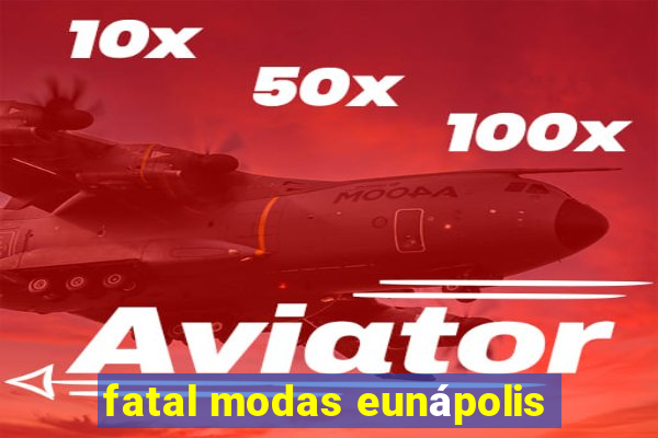 fatal modas eunápolis