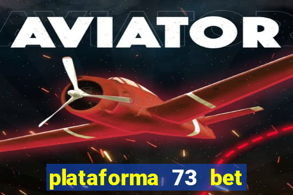 plataforma 73 bet 茅 confi谩vel