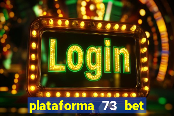 plataforma 73 bet 茅 confi谩vel