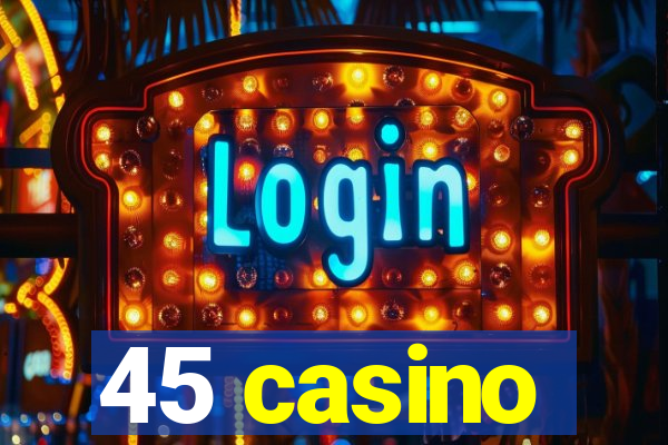 45 casino