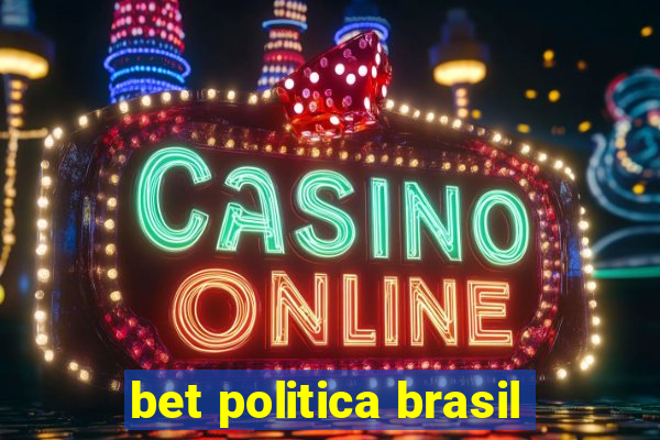 bet politica brasil