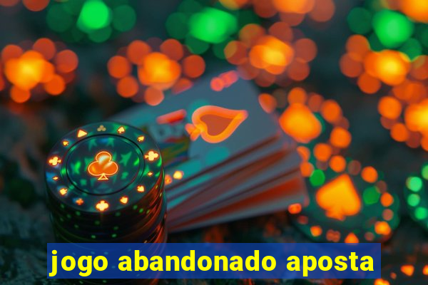 jogo abandonado aposta