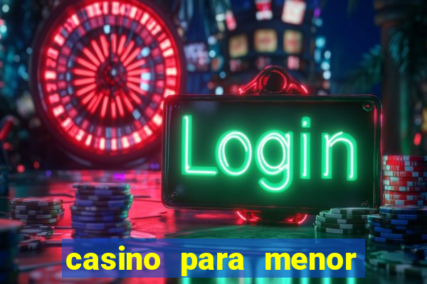 casino para menor de 18