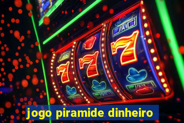 jogo piramide dinheiro