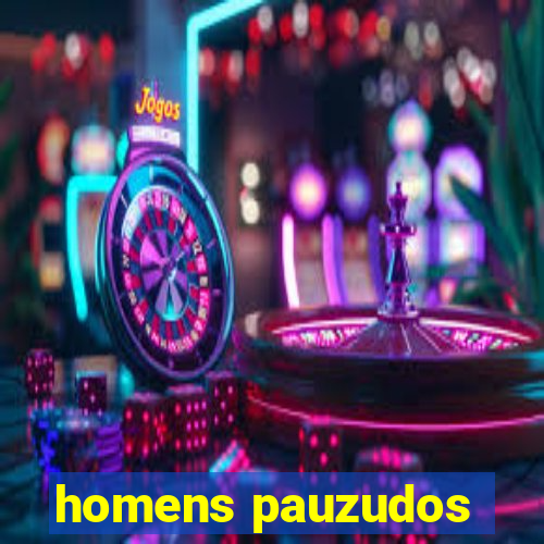 homens pauzudos