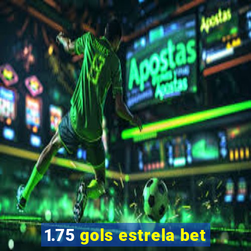 1.75 gols estrela bet