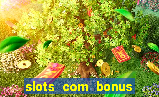 slots com bonus sem deposito