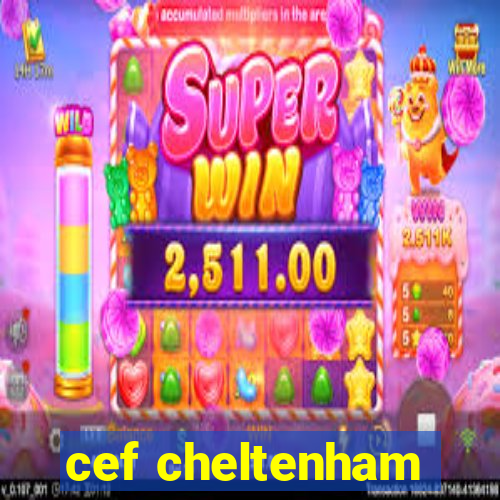 cef cheltenham