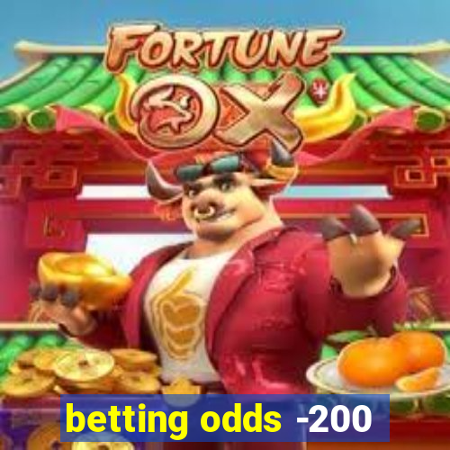 betting odds -200