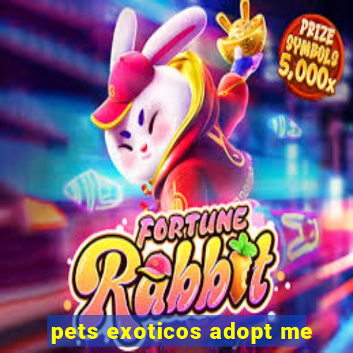 pets exoticos adopt me