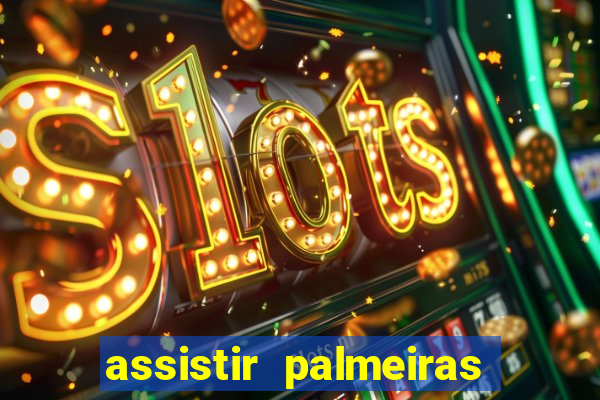 assistir palmeiras futebol play