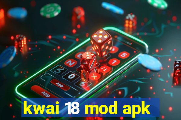 kwai 18 mod apk