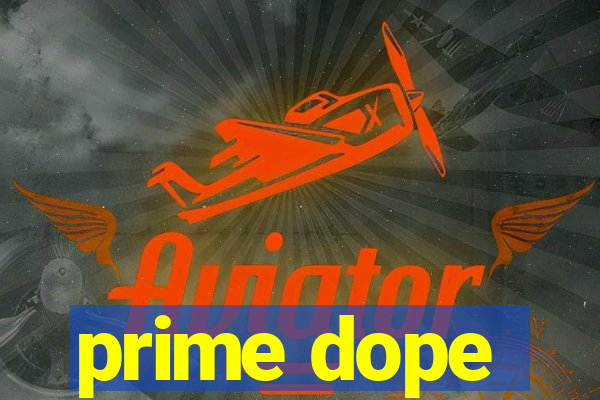 prime dope