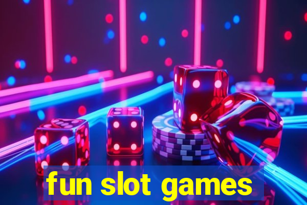 fun slot games