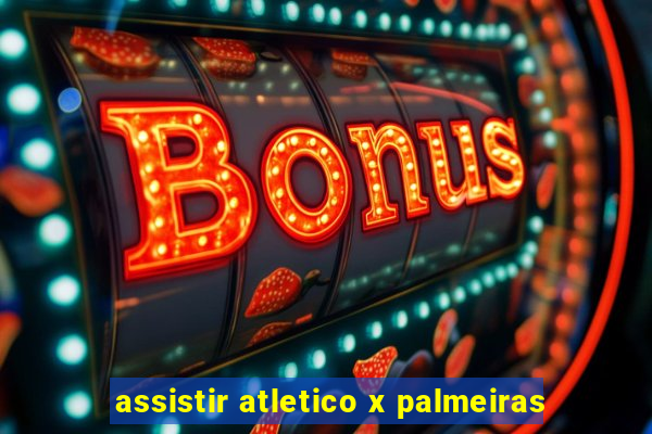 assistir atletico x palmeiras