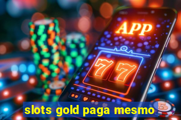 slots gold paga mesmo