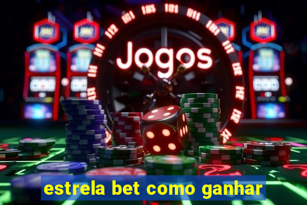 estrela bet como ganhar