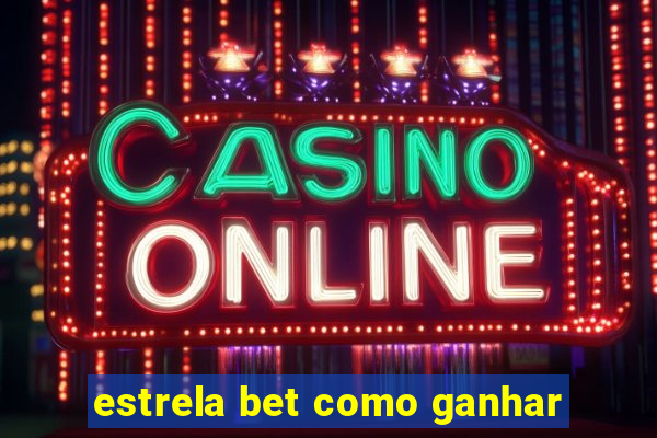 estrela bet como ganhar