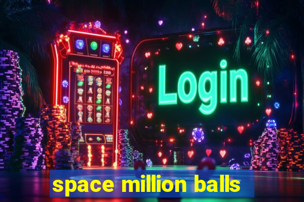 space million balls